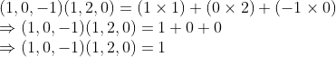 \\(1, 0, -1)(1, 2, 0) = (1 \times 1) + (0 \times 2) + (-1 \times 0) \\ \Rightarrow (1, 0, -1)(1, 2, 0) = 1 + 0 + 0 \\ \Rightarrow (1, 0, -1)(1, 2, 0) = 1