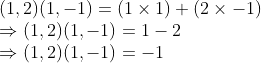 \\(1, 2)(1, -1) = (1 \times 1) + (2 \times -1) \\ \Rightarrow (1, 2)(1, -1) = 1 - 2 \\ \Rightarrow (1, 2)(1, -1) = -1
