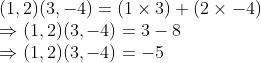 \\(1, 2)(3, -4) = (1 \times 3) + (2 \times -4) \\ \Rightarrow (1, 2)(3, -4) = 3 - 8 \\ \Rightarrow (1, 2)(3, -4) = -5