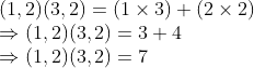 \\(1, 2)(3, 2) = (1 \times 3) + (2 \times 2) \\ \Rightarrow (1, 2)(3, 2) = 3 + 4 \\ \Rightarrow (1, 2)(3, 2) = 7