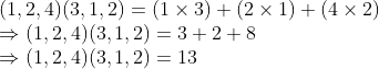 \\(1, 2, 4)(3, 1, 2) = (1 \times 3) + (2 \times 1) + (4 \times 2) \\ \Rightarrow (1, 2, 4)(3, 1, 2) = 3 + 2 + 8 \\ \Rightarrow (1, 2, 4)(3, 1, 2) = 13