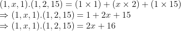 \\(1, x, 1).(1, 2, 15) = (1 \times 1) + (x \times 2) + (1 \times 15) \\ \Rightarrow (1, x, 1).(1, 2, 15) = 1 + 2x + 15 \\ \Rightarrow (1, x, 1).(1, 2, 15) = 2x + 16