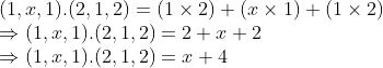 \\(1, x, 1).(2, 1, 2) = (1 \times 2) + (x \times 1) + (1 \times 2) \\ \Rightarrow (1, x, 1).(2, 1, 2) = 2 + x + 2 \\ \Rightarrow (1, x, 1).(2, 1, 2) = x + 4