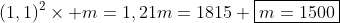 \(1,1)^2	imes m=1,21m=1815\\ oxed{m=1500}