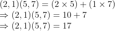 \\(2, 1)(5, 7) = (2 \times 5) + (1 \times 7) \\ \Rightarrow (2, 1)(5, 7) = 10 + 7 \\ \Rightarrow (2, 1)(5, 7) = 17