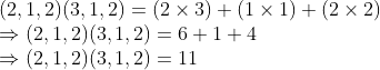\\(2, 1, 2)(3, 1, 2) = (2 \times 3) + (1 \times 1) + (2 \times 2) \\ \Rightarrow (2, 1, 2)(3, 1, 2) = 6 + 1 + 4 \\ \Rightarrow (2, 1, 2)(3, 1, 2) = 11