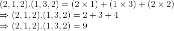 \\(2, 1, 2).(1, 3, 2) = (2 \times 1) + (1 \times 3) + (2 \times 2) \\ \Rightarrow (2, 1, 2).(1, 3, 2) = 2 + 3 + 4 \\ \Rightarrow (2, 1, 2).(1, 3, 2) = 9