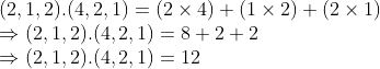 \\(2, 1, 2).(4, 2, 1) = (2 \times 4) + (1 \times 2) + (2 \times 1) \\ \Rightarrow (2, 1, 2).(4, 2, 1) = 8 + 2 + 2 \\ \Rightarrow (2, 1, 2).(4, 2, 1) = 12