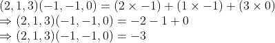 \\(2, 1, 3)(-1, -1, 0) = (2 \times -1) + (1 \times -1) + (3 \times 0) \\ \Rightarrow (2, 1, 3)(-1, -1, 0) = -2 - 1 + 0 \\ \Rightarrow (2, 1, 3)(-1, -1, 0) = -3