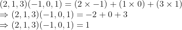 \\(2, 1, 3)(-1, 0, 1) = (2 \times -1) + (1 \times 0) + (3 \times 1) \\ \Rightarrow (2, 1, 3)(-1, 0, 1) = -2 + 0 + 3 \\ \Rightarrow (2, 1, 3)(-1, 0, 1) = 1