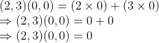 \\(2, 3)(0, 0) = (2 \times 0) + (3 \times 0) \\ \Rightarrow (2, 3)(0, 0) = 0 + 0 \\ \Rightarrow (2, 3)(0, 0) = 0