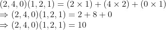 \\(2, 4, 0)(1, 2, 1) = (2 \times 1) + (4 \times 2) + (0 \times 1) \\ \Rightarrow (2, 4, 0)(1, 2, 1) = 2 + 8 + 0 \\ \Rightarrow (2, 4, 0)(1, 2, 1) = 10