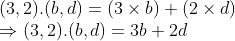 \\(3, 2).(b, d) = (3 \times b) + (2 \times d) \\ \Rightarrow (3, 2).(b, d) = 3b + 2d