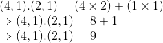 \\(4, 1).(2, 1) = (4 \times 2) + (1 \times 1) \\ \Rightarrow (4, 1).(2, 1) = 8 + 1 \\ \Rightarrow (4, 1).(2, 1) = 9
