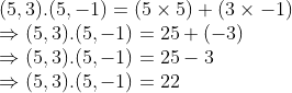 \\(5, 3).(5, -1) = (5 \times 5) + (3 \times -1) \\ \Rightarrow (5, 3).(5, -1) = 25 + (-3) \\ \Rightarrow (5, 3).(5, -1) = 25 - 3 \\ \Rightarrow (5, 3).(5, -1) = 22