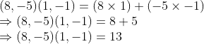 \\(8, -5)(1, -1) = (8 \times 1) + (-5 \times -1) \\ \Rightarrow (8, -5)(1, -1) = 8 + 5 \\ \Rightarrow (8, -5)(1, -1) = 13