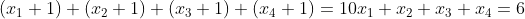 \(x_1+1)+(x_2+1)+(x_3+1)+(x_4+1)=10\\x_1+x_2+x_3+x_4=6