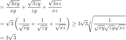 \\= \frac{\sqrt{3xy}}{xy}+\frac{\sqrt{3zy}}{zy}+\frac{\sqrt{3xz}}{xz}\\\\=\sqrt{3}\left( \frac{1}{\sqrt{xy}}+\frac{1}{\sqrt{zy}}+\frac{1}{\sqrt{xz}} \right)\ge 3\sqrt{3}\sqrt[3]{\frac{1}{\sqrt{xy}\sqrt{zy}\sqrt{xz}}}\\\\=3\sqrt{3}