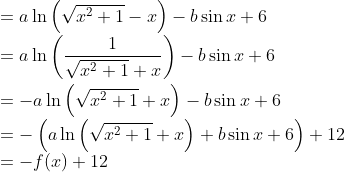 \\=a\ln{\left ( \sqrt{x^{2}+1}-x\right )}-b\sin{x}+6 \\=a\ln{\left ( \frac{1}{\sqrt{x^{2}+1}+x}\right )}-b\sin{x}+6\\ \\=-a\ln{\left ( \sqrt{x^{2}+1}+x\right )}-b\sin{x}+6 \\=-\left ( a\ln{\left ( \sqrt{x^{2}+1}+x\right )}+b\sin{x}+6 \right )+12 \\=-f(x)+12