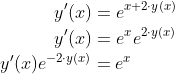 \\[0.08cm]\text{ }\hspace{1.11cm}y'(x)=e^{x+2\cdot y(x)} \\[0.08cm]\text{ }\hspace{1.11cm}y'(x)=e^x e^{2\cdot y(x)} \\[0.08cm]y'(x)e^{-2\cdot y(x)}=e^x