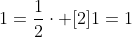 \\\\1=frac{1}{2}cdot [2]\\1=1