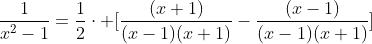 \\\frac{1}{x^2-1}=frac{1}{2}cdot [frac{(x+1)}{(x-1)(x+1)}-frac{(x-1)}{(x-1)(x+1)}]