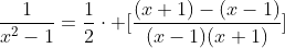 \\\frac{1}{x^2-1}=frac{1}{2}cdot [frac{(x+1)-(x-1)}{(x-1)(x+1)}]