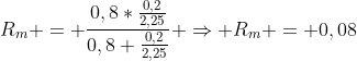 \\\R_{m} = frac{0,8*frac{0,2}{2,25}}{0,8+frac{0,2}{2,25}} Rightarrow R_m = 0,08