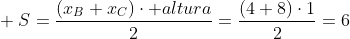 \\ S=frac{(x_B+x_C)cdot altura}{2}=frac{(4+8)cdot1}{2}=6