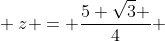 \\ z = frac{5 sqrt{3} }{4} + i cdot frac{27}{4}