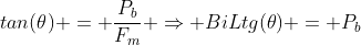 \\tan(	heta) = frac{P_b}{F_m} Rightarrow BiLtg(	heta) = P_b