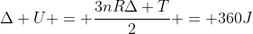\Delta U = frac{3nRDelta T}{2} = 360J