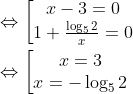 \\\Leftrightarrow \left [\begin{matrix} x-3=0\\ 1+\frac{\log_{5}2}{x}=0 \end{matrix} \right . \\\\\Leftrightarrow \left [\begin{matrix} x=3\\ x=-\log_52 \end{matrix} \right .