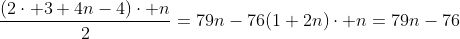 \frac{(2cdot 3+4n-4)cdot n}{2}=79n-76\\\(1+2n)cdot n=79n-76