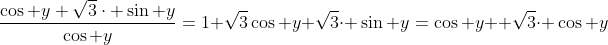 \frac{cos y+sqrt{3}cdot sin y}{cos y}=1+sqrt{3}\\\cos y+sqrt{3}cdot sin y=cos y +sqrt{3}cdot cos y