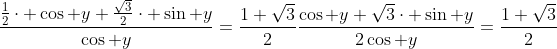 \frac{frac{1}{2}cdot cos y+frac{sqrt{3}}{2}cdot sin y}{cos y}=frac{1+sqrt{3}}{2}\\\frac{cos y+sqrt{3}cdot sin y}{2cos y}=frac{1+sqrt{3}}{2}