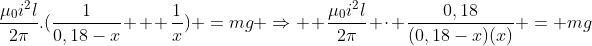 \frac{mu_0i^2l}{2pi}.(frac{1}{0,18-x} + frac{1}{x}) =mg Rightarrow \\ frac{mu_0i^2l}{2pi} cdot frac{0,18}{(0,18-x)(x)} = mg