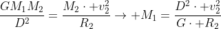 \frac{GM_1M_2}{D^2}=frac{M_2cdot v_2^2}{R_2}
ightarrow M_1=frac{D^2cdot v_2^2}{Gcdot R_2}