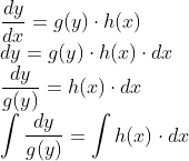 \\\frac{dy}{dx}= g(y)\cdot h(x)\\ dy = g(y)\cdot h(x) \cdot dx\\ \frac{dy}{g(y)} = h(x)\cdot dx\\ \int \frac{dy}{g(y)} = \int h(x)\cdot dx