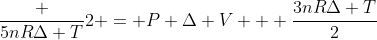 \frac {5nRDelta T}{2} = P Delta V + frac{3nRDelta T}{2}