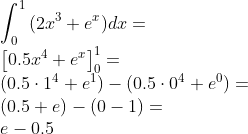 \\\int_{0}^1{(2x^{3}+e^{x})dx}= \\\left [ 0.5 x^{4}+e^{x} \right ]_0 ^{1}= \\(0.5\cdot 1^{4}+e^{1})-(0.5\cdot 0^{4}+e^{0})= \\(0.5+e)-(0-1)= \\e-0.5