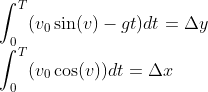 \\\int_0^T (v_0 \sin(v) - gt)dt=\Delta y \\\int_0^T (v_0 \cos(v))dt=\Delta x