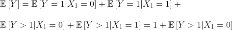 \\\mathbb{E}\left [ Y \right ]=\mathbb{E}\left [ Y=1|X_1=0 \right ]+\mathbb{E}\left [ Y=1|X_1=1 \right ]+\\\\ \mathbb{E}\left [ Y>1|X_1=0 \right ]+\mathbb{E}\left [ Y>1|X_1=1 \right ]=1+\mathbb{E}\left [ Y>1|X_1=0 \right ]