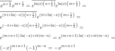 \\\overline{x^{n+\frac{1}{2}}}x^{m+\frac{1}{2}}= \overline{e^{\ln(x)\left(n+\frac{1}{2}\right)}}e^{\ln(x)\left(m+\frac{1}{2}\right)}= \\[0.28cm] \overline{e^{(\pi i+\ln(-x))\left(n+\frac{1}{2}\right)}}e^{(\pi i+\ln(-x))\left(m+\frac{1}{2}\right)}= \\[0.28cm] e^{(-\pi i+\ln(-x))\left(n+\frac{1}{2}\right)}e^{(\pi i+\ln(-x))\left(m+\frac{1}{2}\right)}= \\[0.28cm] e^{(m+n+1) \ln(-x)+i \pi (m-n)}=e^{(m+n+1) \ln(-x)+i \pi (m-n)}= \\[0.28cm] (-x)^{m+n+1}(-1)^{m - n}=-x^{m+n+1}