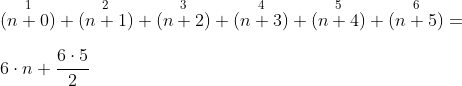 \\\overset{1}{(n+0)}+\overset{2}{(n+1)}+\overset{3}{(n+2)}+\overset{4}{(n+3)}+\overset{5}{(n+4)}+\overset{6}{(n+5)}= \\\\ 6\cdot n+\frac{6\cdot 5}{2}