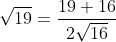 \sqrt{19}=frac{19+16}{2sqrt{16}};;;;;;sqrt{19}approx frac{35}{8}approx 4.4