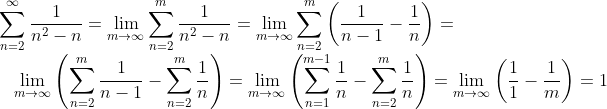 \\\sum_{n=2}^\infty\frac{1}{n^2-n} =\lim_{m\to\infty} \sum_{n=2}^m\frac{1}{n^2-n} = \lim_{m\to\infty} \sum_{n=2}^m\left(\frac{1}{n-1}-\frac{1}{n}\right) = \\\text{ }\hspace{0.2cm}{\lim_{m\to\infty} \left(\sum_{n=2}^m\frac{1}{n-1}-\sum_{n=2}^m\frac{1}{n}\right) = \lim_{m\to\infty} \left(\sum_{n=1}^{m-1}\frac{1}{n}-\sum_{n=2}^m\frac{1}{n}\right) = \lim_{m\to\infty} \left(\frac{1}{1}-\frac{1}{m}\right) =1}