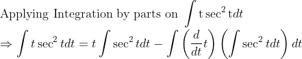 \\\text{Applying Integration by parts on } \int \mathrm{t} \sec ^{2} \mathrm{t} dt \\ \Rightarrow \int t \sec ^{2} t d t=t \int \sec ^{2} t d t-\int\left(\frac{d}{d t} t\right)\left(\int \sec ^{2} t d t\right) d t
