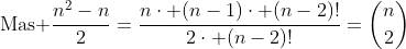 \	extrm{Mas }\\frac{n^2-n}{2}=frac{ncdot (n-1)cdot (n-2)!}{2cdot (n-2)!}=inom{n}{2}