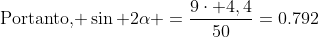 \	extrm{Portanto, }sin 2alpha =frac{9cdot 4,4}{50}=0.792